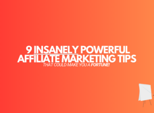 9 Affiliate Marketing Tips (That Could Make You a Fortune)