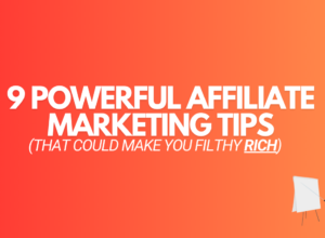 9 Affiliate Marketing Tips (That Could Make You RICH)