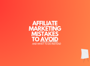 11 Affiliate Marketing Mistakes to Avoid (And What to Do Instead)