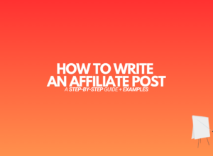 How to Write an Affiliate Blog Post: A Beginners Guide + Examples