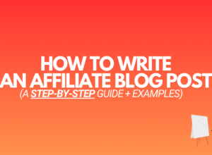 How to Write an Affiliate Blog Post: A Beginners Guide + Examples