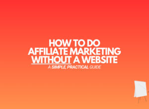 How to Do Affiliate Marketing Without a Website [2024]