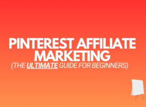 Pinterest Affiliate Marketing: A Step By Step Guide