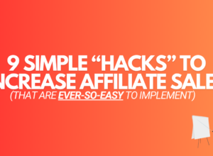 9 Simple “Hacks” To Increase Affiliate Sales… GUARANTEED!