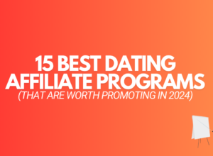 15 Best Dating Affiliate Programs (Worth Promoting in 2024)