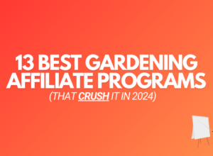13 Best Gardening Affiliate Programs (That CRUSH It in 2024)