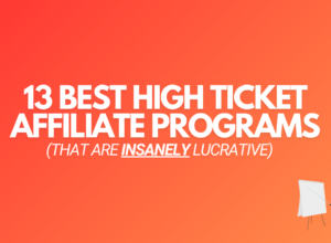 13 Best High Ticket Affiliate Programs (That Are Lucrative)