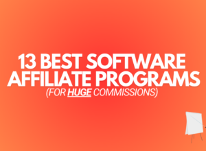 13 Best Software Affiliate Programs (For HUGE Commissions)