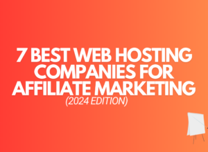 7 Best Web Hosting Companies For Affiliate Marketing [2024]