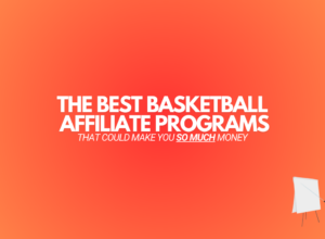 9 Best Basketball Affiliate Programs (2024 Edition)