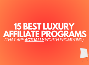 15 Best Luxury Affiliate Programs (ACTUALLY Worth Promoting)