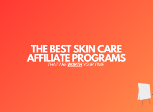 21 Best Skin Care Affiliate Programs (2024 Edition)