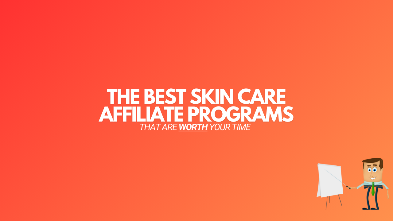 You are currently viewing 21 Best Skin Care Affiliate Programs (2024 Edition)