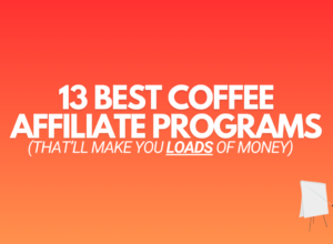 13 Best Coffee Affiliate Programs (2024 Edition)