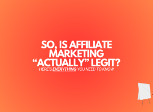 Is Affiliate Marketing Legit? (Everything You Need To Know)