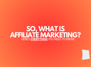 What Is Affiliate Marketing? (Everything You Need To Know)